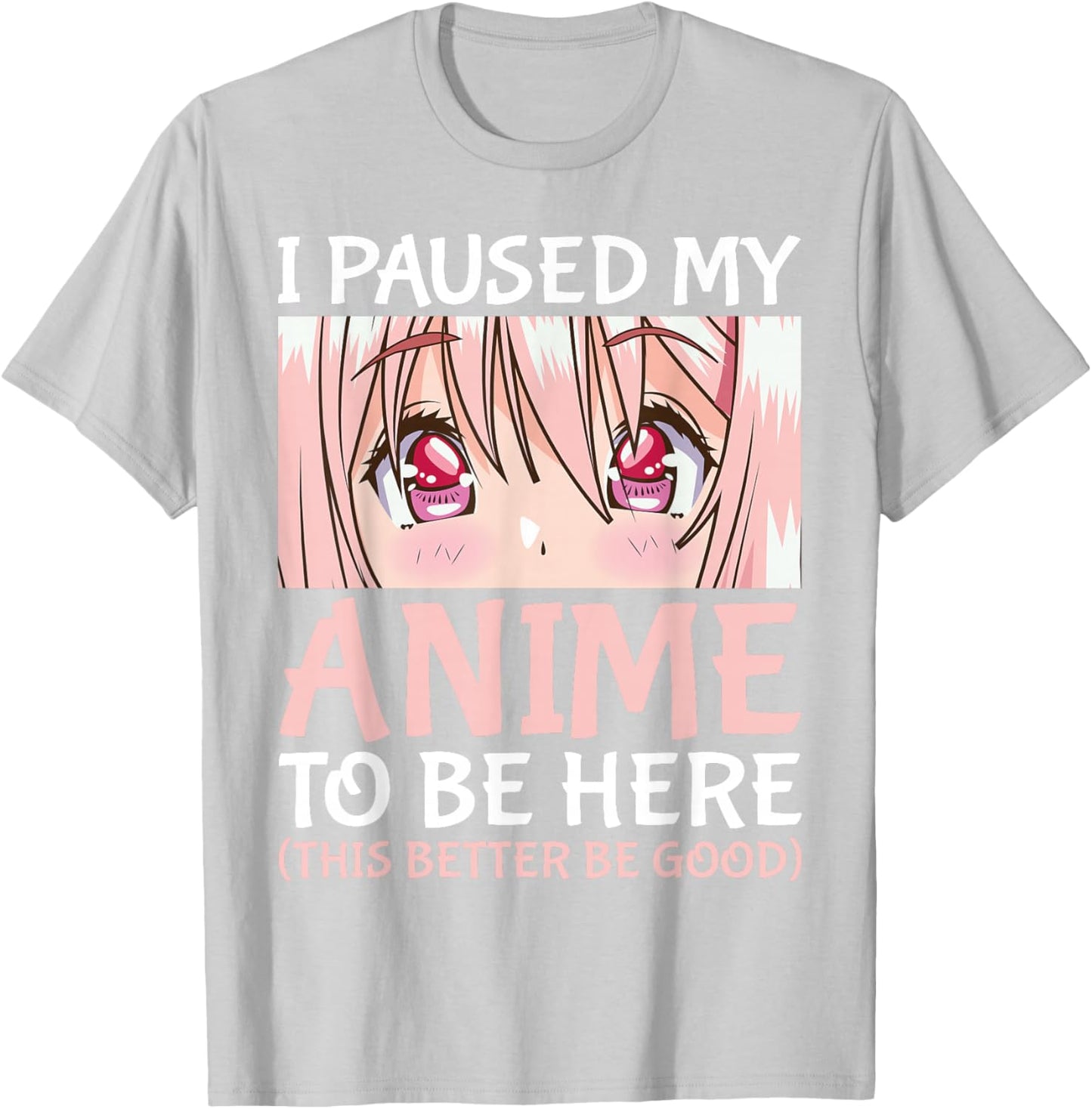 I Paused My Anime To Be Here Otaku Anime Merch Gift T-Shirt