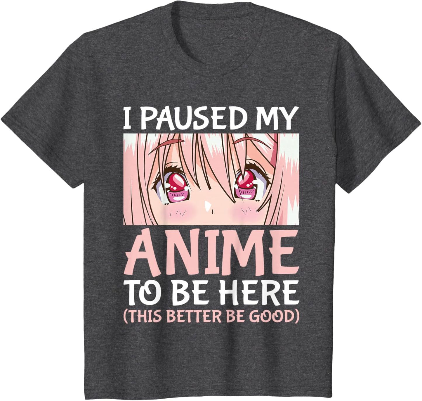 I Paused My Anime To Be Here Otaku Anime Merch Gift T-Shirt
