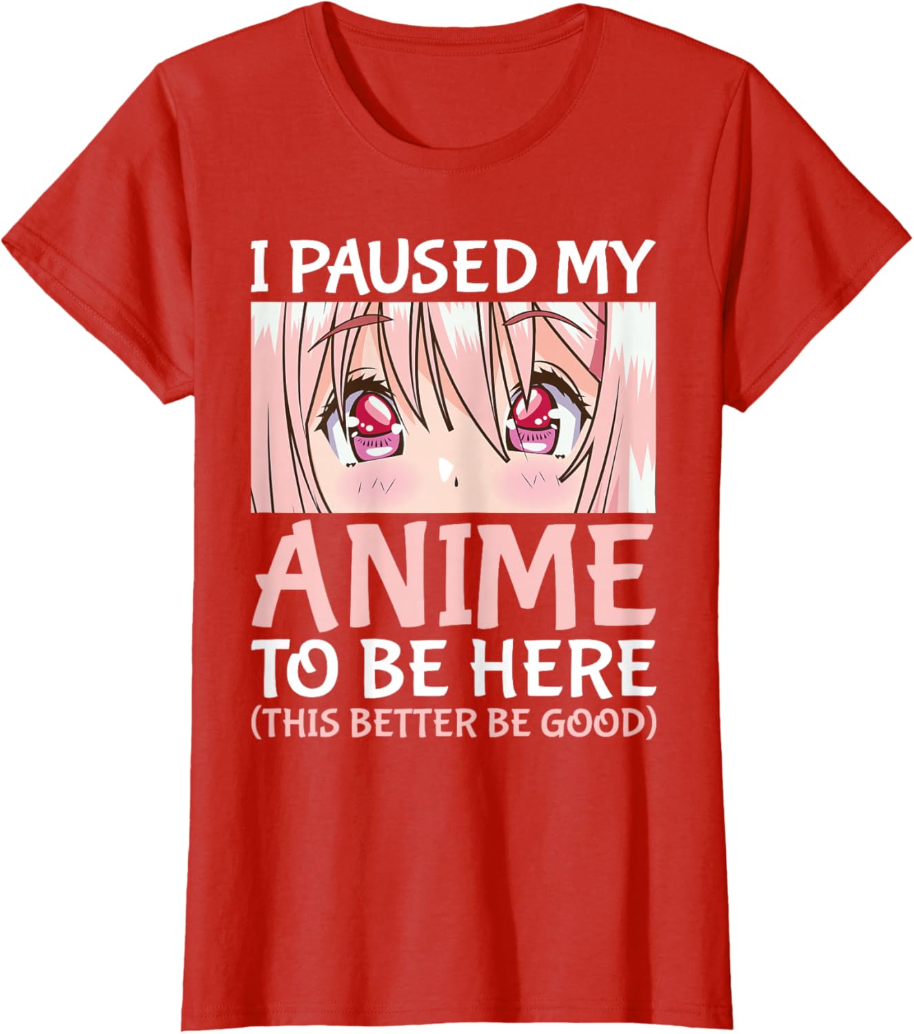 I Paused My Anime To Be Here Otaku Anime Merch Gift T-Shirt