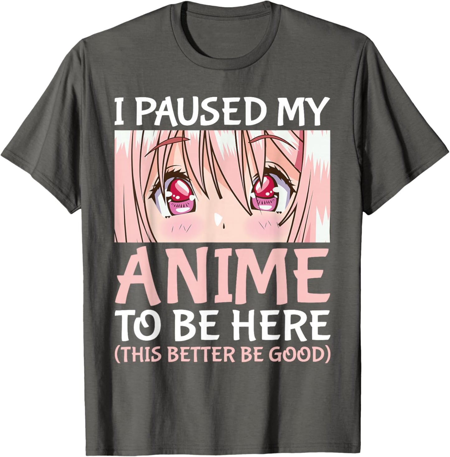I Paused My Anime To Be Here Otaku Anime Merch Gift T-Shirt