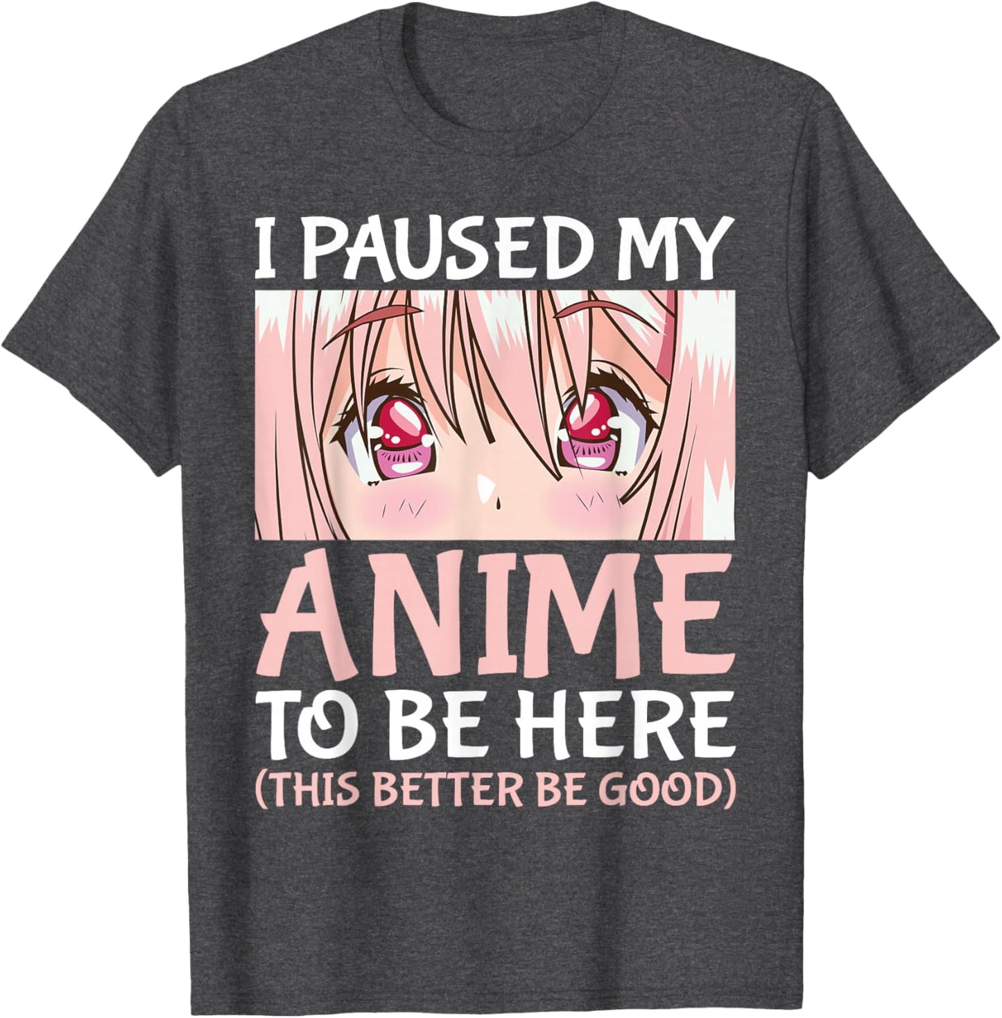 I Paused My Anime To Be Here Otaku Anime Merch Gift T-Shirt