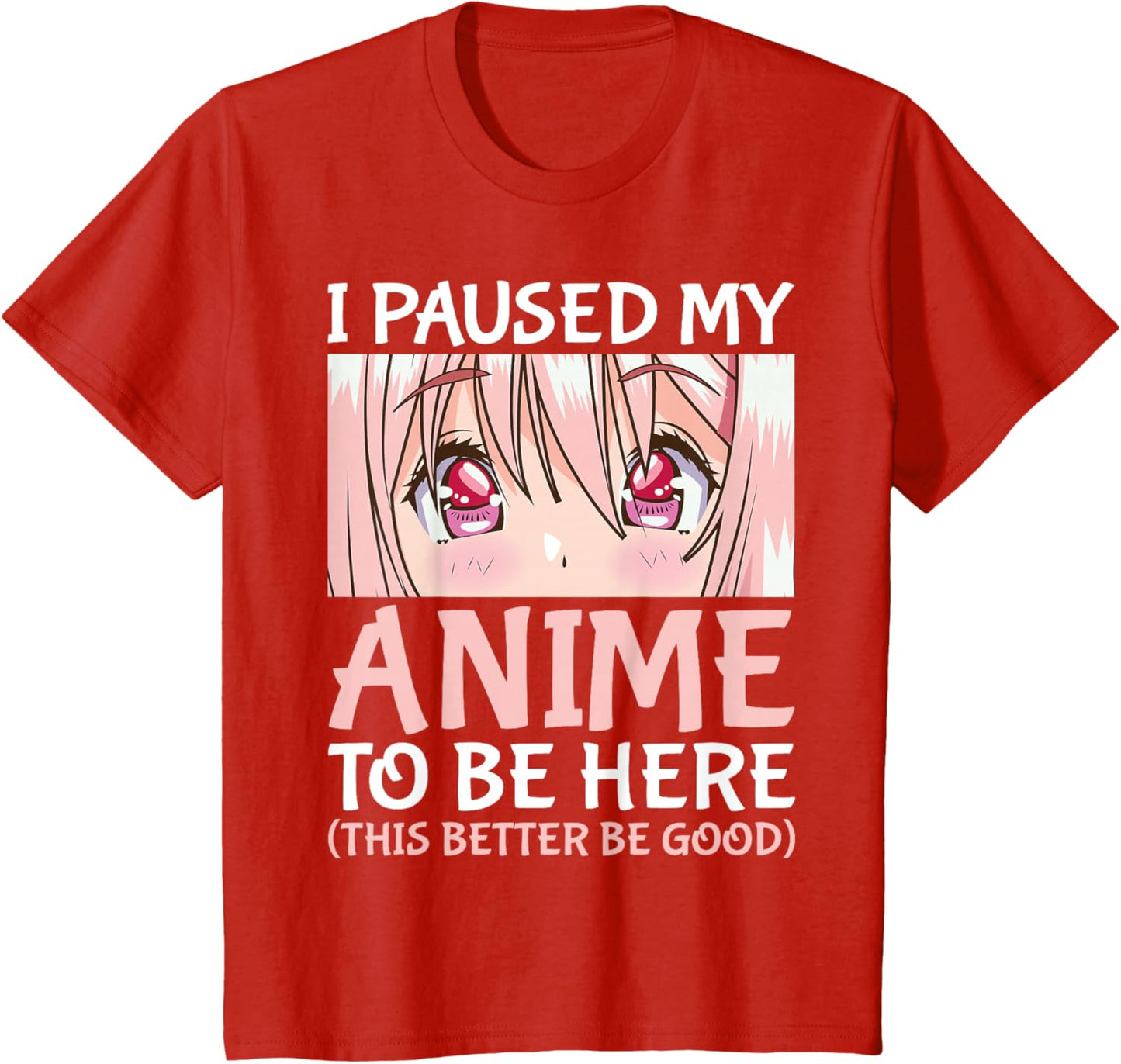 I Paused My Anime To Be Here Otaku Anime Merch Gift T-Shirt