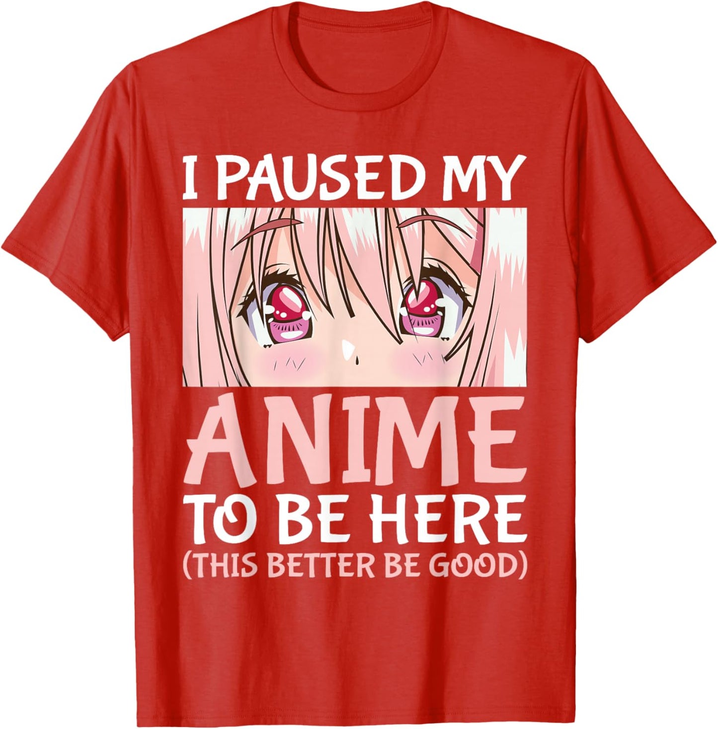 I Paused My Anime To Be Here Otaku Anime Merch Gift T-Shirt