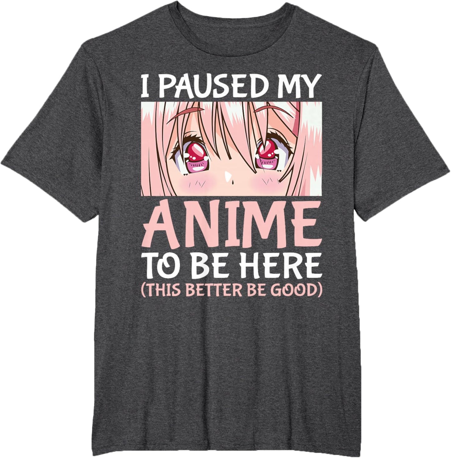 I Paused My Anime To Be Here Otaku Anime Merch Gift T-Shirt