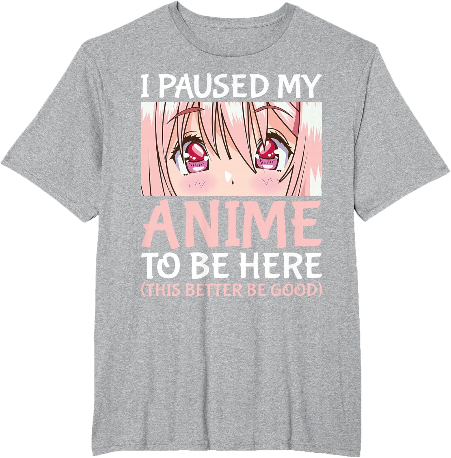 I Paused My Anime To Be Here Otaku Anime Merch Gift T-Shirt
