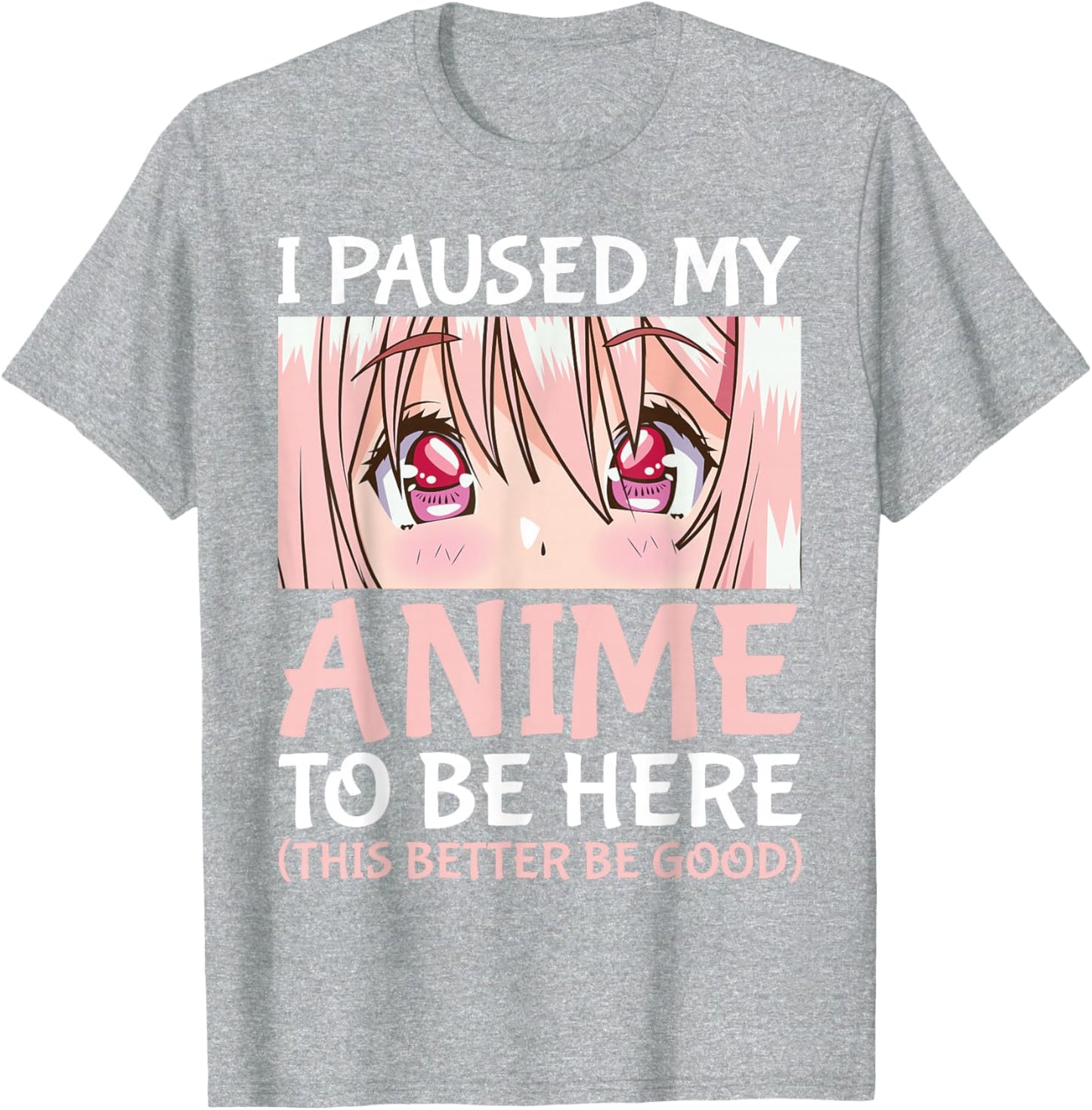 I Paused My Anime To Be Here Otaku Anime Merch Gift T-Shirt