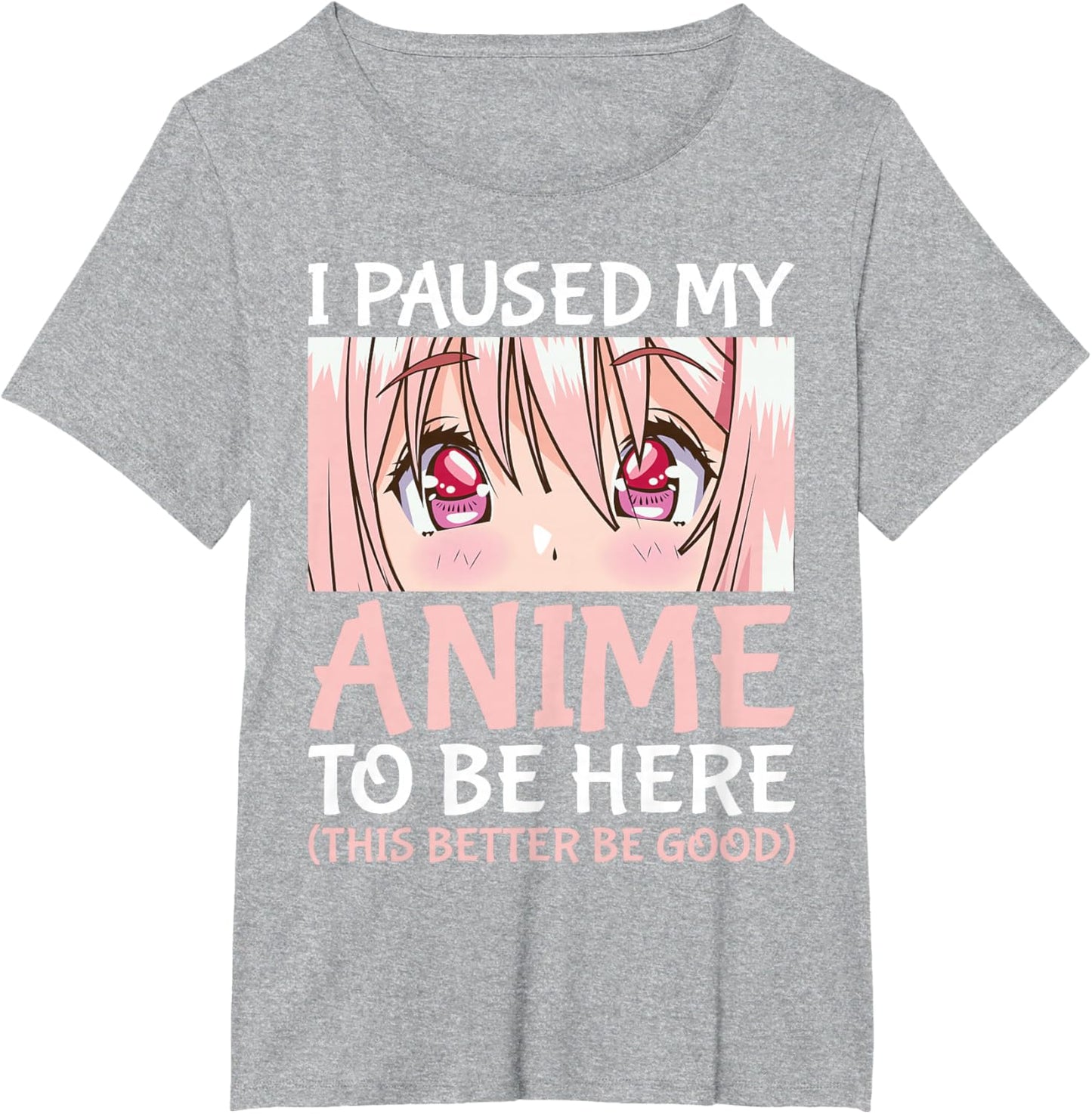 I Paused My Anime To Be Here Otaku Anime Merch Gift T-Shirt